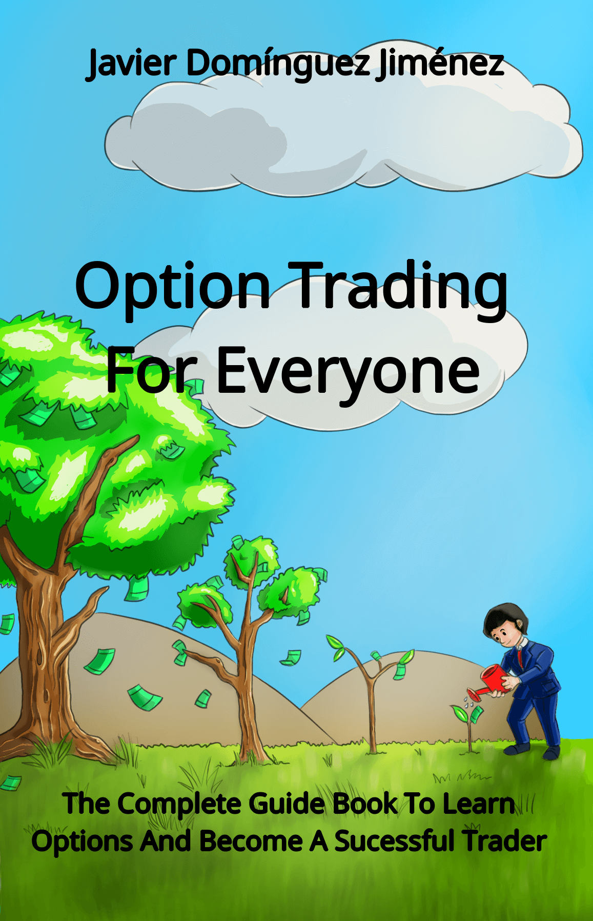 Option Trading For Everyone Book – Complete Edition: The Complete Guide Book To Learn Options and Become a Successful Trader